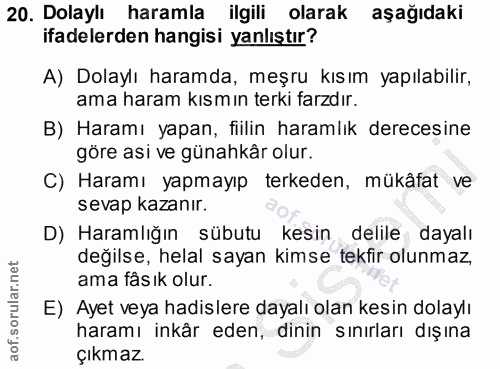 20. soru: Dolaylı haramla ilgili olarak aşağıdaki ifadelerden hangisi yanlıştır? A) Dolaylı haramda, meşru kısım yapılabilir, a…