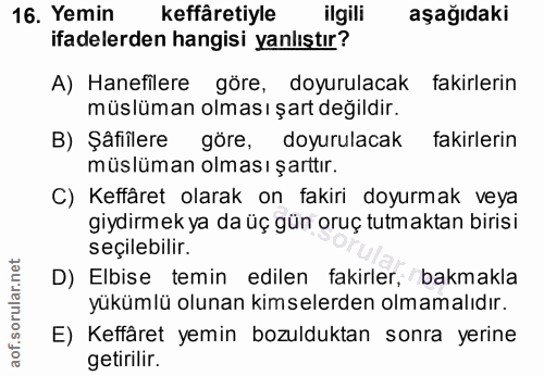 16. soru: Yemin keffâretiyle ilgili aşağıdaki ifadelerden hangisi yanlıştır? A) Hanefilere göre, doyurulacak fakirlerin müslüma…