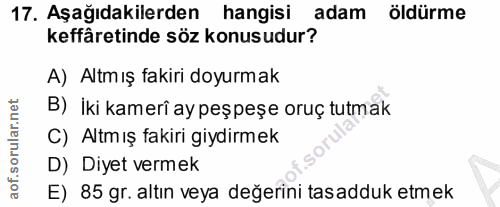 17. soru: Aşağıdakilerden hangisi adam öldürme keffâretinde söz konusudur? A) Altm ış fakiri doyurmak B) iki kameri ay peşpeșe…