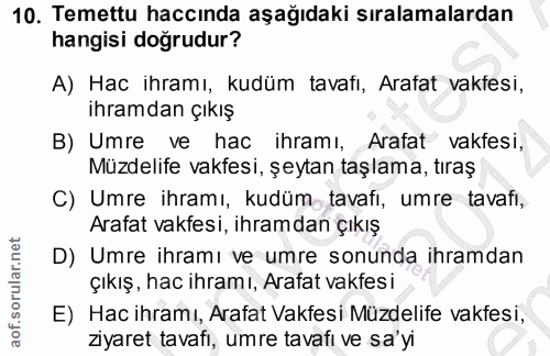 10. soru: Temettu haccında aşağıdaki sıralamalardan hangisi doğrudur? A) Hac ihramı, kudüm tavafı, Arafat vakfesi, ihramdan çık…