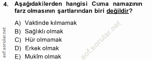 4. soru: Aşağıdakilerden hangisi Cuma namazının farz olmasının şartlarından biri değildir? A) Vaktinde kılmamak B) Sağlıklı ol…