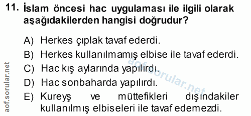 11. soru: İslam öncesi hac uygulaması ile ilgili olarak aşağıdakilerden hangisi doğrudur? A) Herkes çıplak tavaf ederdi. B) Her…
