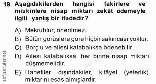 19. soru: Aşağıdakilerden hangisi fakirlere ve miskinlere nisap miktarı zekât ödemeyle ilgili yanlış bir ifadedir? A) Mekruhtur…