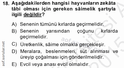 18. soru: Aşağıdakilerden hangisi hayvanların zekâta tâbi olması için gereken sâimelik şartıyla ilgili değildir? A) Senenin tüm…