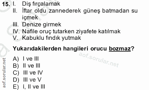 15. soru: 1. Diş fırçalamak II. Iftar oldu zannederek güneş batmadan su içmek III. Denize girmek IV. Nafile oruç tutarken ziyaf…