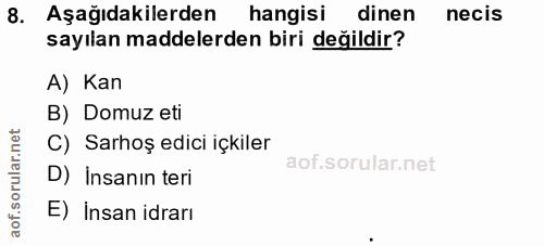 8. soru: Aşağıdakilerden hangisi dinen necis sayılan maddelerden biri değildir? A) Kan B) Domuz eti C) Sarhoş edici içkiler D)…