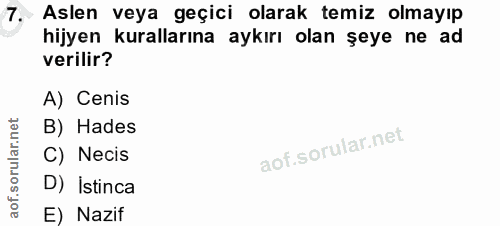 7. soru: Aslen veya geçici olarak temiz olmayıp hijyen kurallarına aykırı olan şeye ne ad verilir? A) Cenis B) Hades C) Necis…