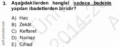 3. soru: Aşağıdakilerden hangisi sadece bedenle yapılan ibadetlerden biridir? A) Hac B) Zekât .sotularinet C) Keffaret D) Nama…