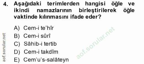 4. soru: Aşağıdaki terimlerden hangisi öğle ve ikindi namazlarının birleştirilerek ögle vaktinde kılınmasını ifade eder? A) Ce…