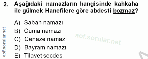 2. soru: Aşağıdaki namazların hangisinde kahkaha ile gülmek Hanefilere göre abdesti bozmaz? A) Sabah namazı B) Cuma namazı C)…