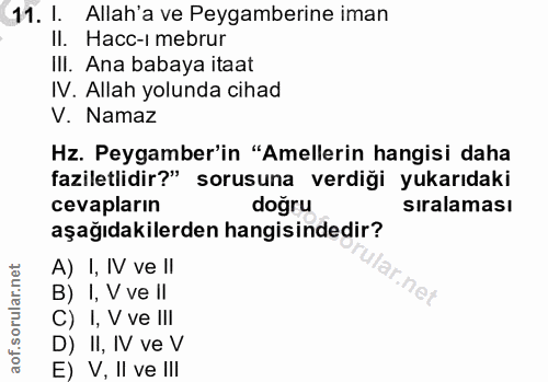 11. soru: l. Allah'a ve Peygamberine iman Il. Hacc-i mebrur III. Ana babaya itaat IV. Allah yolunda cihad V. Namaz Hz. Peygambe…