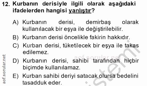 12. soru: Kurbanın derisiyle ilgili olarak aşağıdaki ifadelerden hangisi yanlıştır? A) Kurbanın derisi, demirbaş olarak kullanı…