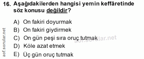 16. soru: Aşağıdakilerden hangisi yemin keffâretinde söz konusu değildir? A) On fakiri doyurmak orular.net B) On fakiri giydirm…