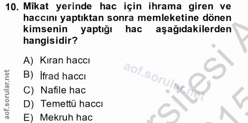 10. soru: Mikat yerinde hac için ihrama giren ve haccını yaptıktan sonra memleketine dönen kimsenin yaptığı hac aşağıdakilerden…