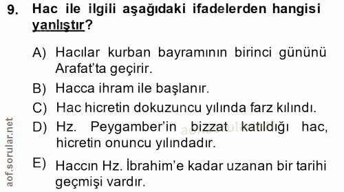 9. soru: Hac ile ilgili aşağıdaki ifadelerden hangisi yanlıştır? A) Hacılar kurban bayramının birinci gününü Arafat'ta geçirir…