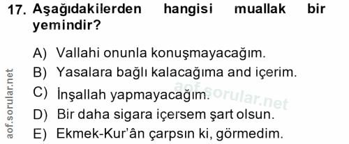 17. soru: Aşağıdakilerden hangisi muallak bir yemindir? A) Vallahi onunla konuşmayacağım. B) Yasalara bağlı kalacağıma and içer…