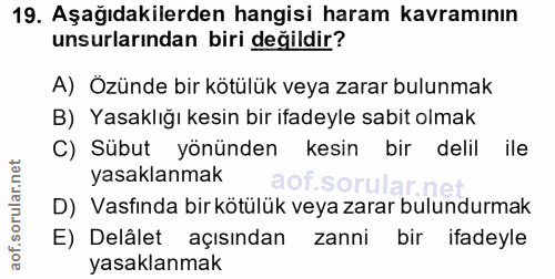 19. soru: Aşağıdakilerden hangisi haram kavramının unsurlarından biri değildir? A) Özünde bir kötülük veya zarar bulunmak B) Ya…