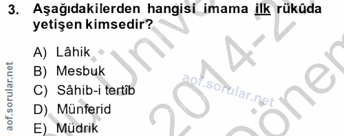 3. soru: Aşağıdakilerden hangisi imama ilk rükûda yetişen kimsedir? A) Lâhik B) Mesbuk LOj C) Sâhib-i tertib Önei D) Münferid…