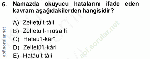 6. soru: Namazda okuyucu hatalarını ifade eden kavram aşağıdakilerden hangisidir? A) Zelletü't-tâli B) Zelletü'l-musalli C) Ha…