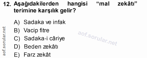 12. soru: Aşağıdakilerden hangisi "mal zekâtı" terimine karşılık gelir? A) Sadaka ve infak B) Vacip fitre C) Sadaka-i câriye D)…