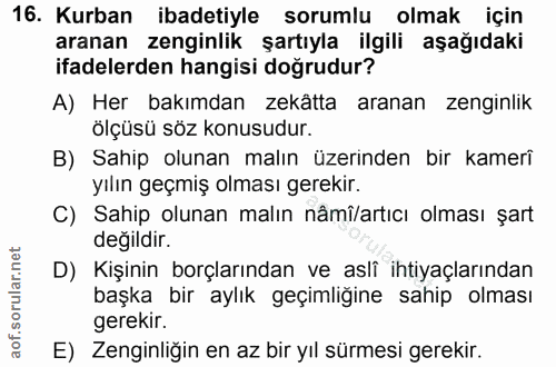 16. soru: Kurban ibadetiyle sorumlu olmak için aranan zenginlik şartıyla ilgili aşağıdaki ifadelerden hangisi doğrudur? A) Her…