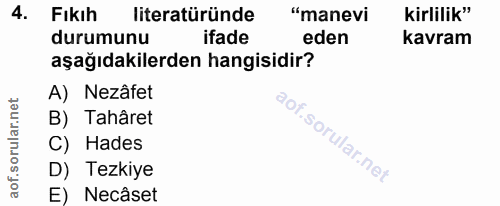 4. soru: Fıkıh literatüründe "manevi kirlilik" durumunu ifade eden kavram aşağıdakilerden hangisidir? A) Nezâfet B) Tahâret C)…