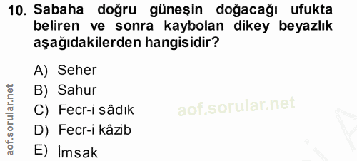 10. soru: Sabaha doğru güneşin doğacağı ufukta beliren ve sonra kaybolan dikey beyazlık aşağıdakilerden hangisidir? A) Seher B)…
