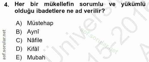 4. soru: Her bir mükellefin sorumlu ve yükümlu olduğu ibadetlere ne ad verilir? A) Müstehap B) Aynî C) Nâfile .sorulas D) Kifâ…
