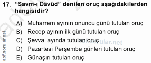 17. soru: "Savm-l Dâvûd" denilen oruç aşağıdakilerden hangisidir? A) Muharrem ayının onuncu günü tutulan oruç B) Recep ayının i…