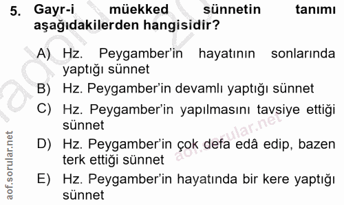 5. soru: Gayr-i müekked sünnetin tanımı aşağıdakilerden hangisidir? A) Hz. Peygamber'in hayatının sonlarında yaptığı sünnet B)…