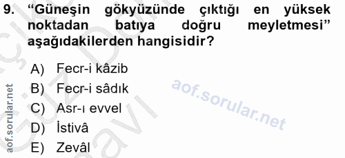 9. soru: "Güneşin gökyüzünde çıktığı en yüksek noktadan batıya doğru meyletmesi" aşağıdakilerden hangisidir? A) Fecr-i kâzib B…