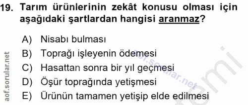 19. soru: Tarım ürünlerinin zekât konusu olması için aşağıdaki şartlardan hangisi aranmaz? A) Nisabı bulması B) Toprağı işleyen…