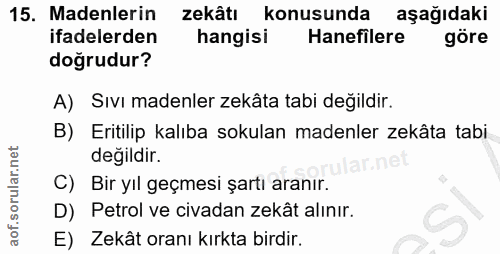 15. soru: Madenlerin zekâtı konusunda aşağıdaki ifadelerden hangisi Hanefilere göre doğrudur? A) Sıvı madenler zekâta tabi deği…