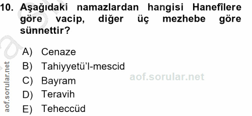 10. soru: Aşağıdaki namazlardan hangisi Hanefilere göre vacip, diğer üç mezhebe göre sünnettir? A) Cenaze B) Tahiyyetü'l-mescid…