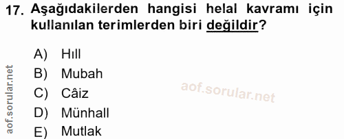 17. soru: Aşağıdakilerden hangisi helal kavramı için kullanılan terimlerden biri değildir? A) Hill B) Mubah C) Câiz D) Münhall…