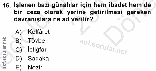 16. soru: İşlenen bazı günahlar için hem ibadet hem de bir ceza olarak yerine getirilmesi gereken davranışlara ne ad verilir? A…