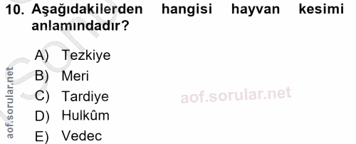 10. soru: Aşağıdakilerden hangisi hayvan kesimi anlamındadır? A) ) Tezkiye B) Meri C) Tardiye D) Hulküm E) Vedec