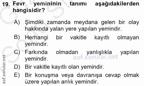 19. soru: Fevr yemininin tanımı aşağıdakilerden hangisidir? A) Şimdiki zamanda meydana gelen bir olay hakkında yalan yere yapıl…