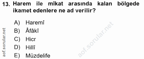 13. soru: Harem ile mîkat arasında kalan bölgede ikamet edenlere ne ad verilir? A) Haremi B) Âfâki C) Hicr D) Hilli aol E) Müzd…