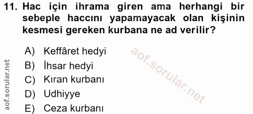 11. soru: Hac için ihrama giren ama herhangi bir sebeple haccını yapamayacak olan kişinin kesmesi gereken kurbana ne ad verilir…