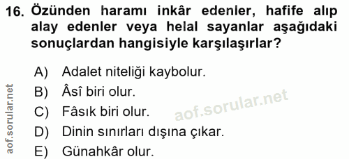 16. soru: Özünden haramı inkâr edenler, hafife alıp alay edenler veya helal sayanlar aşağıdaki sonuçlardan hangisiyle karşılaşı…
