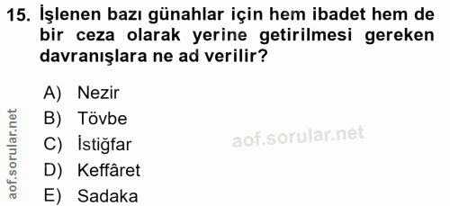 15. soru: İşlenen bazı günahlar için hem ibadet hem de bir ceza olarak yerine getirilmesi gereken davranışlara ne ad verilir? A…