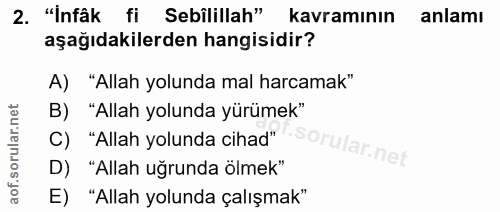 2. soru: "Infâk fi Sebîlillah" kavramının anlamı aşağıdakilerden hangisidir? A) "Allah yolunda mal harcamak" B) "Allah yolunda…