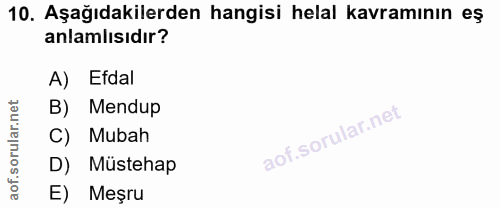 10. soru: Aşağıdakilerden hangisi helal kavramının eş anlamlısıdır? A) Efdal B) Mendup C) Mubah D) Müstehap E) Meşru