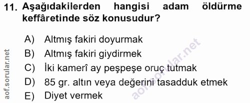 11. soru: Aşağıdakilerden hangisi adam öldürme keffâretinde söz konusudur? A) Altmış fakiri doyurmak B) Altmış fakiri giydirmek…