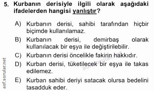 5. soru: Kurbanın derisiyle ilgili olarak aşağıdaki ifadelerden hangisi yanlıştır? A) Kurbanın derisi, sahibi tarafından hiçbi…