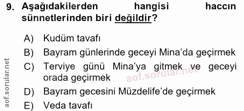 9. soru: Aşağıdakilerden hangisi haccın sünnetlerinden biri değildir? A) Kudüm tavafı B) Bayram günlerinde geceyi Mina'da geçi…