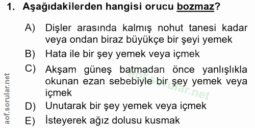 1. soru: Aşağıdakilerden hangisi orucu bozmaz? A) Dişler arasında kalmış nohut tanesi kadar veya ondan biraz büyükçe bir şeyi…