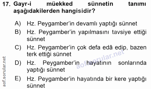 17. soru: Gayr-i müekked sünnetin tanımı aşağıdakilerden hangisidir? A) Hz. Peygamber'in devamlı yaptığı sünnet B) Hz. Peygambe…