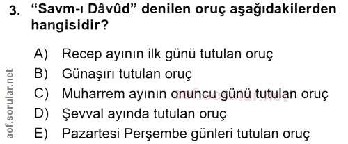 3. soru: "Savm-i Dâvüd" denilen oruç aşağıdakilerden hangisidir? A) Recep ayının ilk günü tutulan oruç B) Günaşırı tutulan oru…